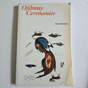 Ojibway Ceremonies by Basil Johnston 1982 Bison Book Edition